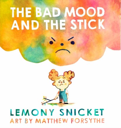 The Bad Mood and the Stick, Lemony Snicket - Gebonden Gebonden - 9781783446421