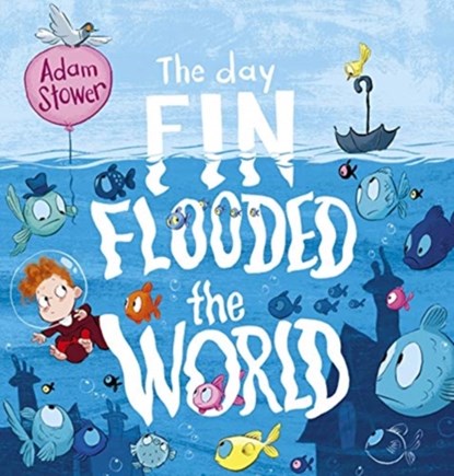The Day Fin Flooded the World, Adam Stower - Gebonden - 9781783446544