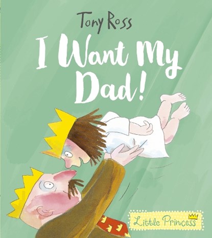 I Want My Dad!, Tony Ross - Paperback - 9781783447558