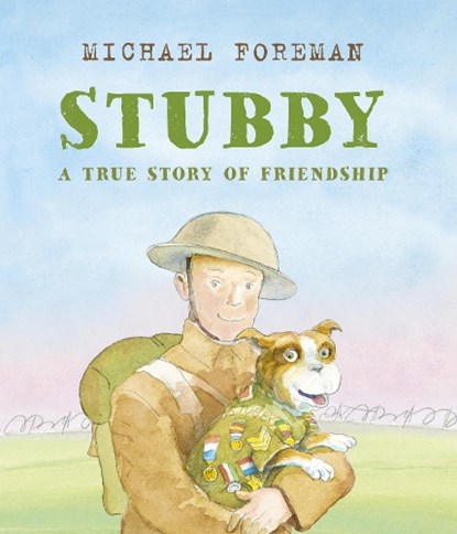Stubby: A True Story of Friendship, Michael Foreman - Paperback - 9781783447657
