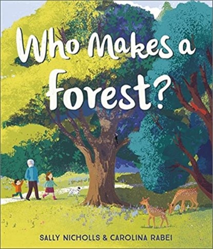 Who Makes a Forest?, Sally Nicholls - Paperback - 9781783449200