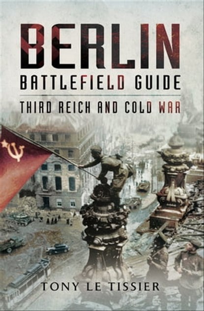 Berlin Battlefield Guide, Tony Le Tissier - Ebook - 9781783460625