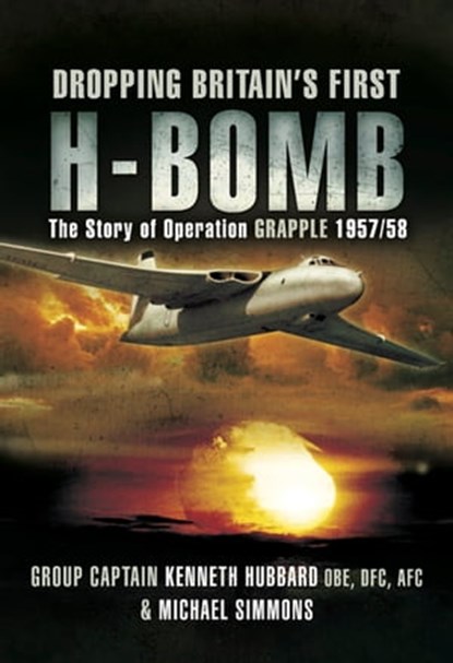 Dropping Britain's First H-Bomb, Kenneth Hubbard ; Michael Simmons - Ebook - 9781783460649