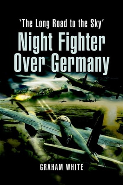 Night Fighter Over Germany, Graham White - Ebook - 9781783460762