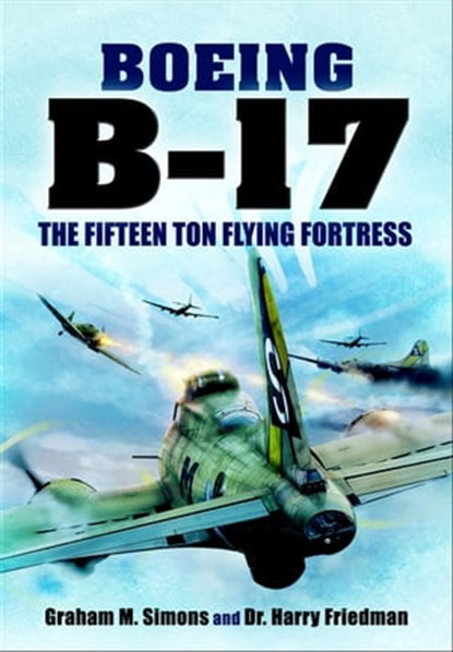 Boeing B-17, Graham M. Simons ; Harry Friedman - Ebook - 9781783461011