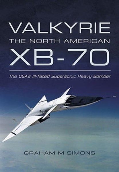 Valkyrie: the North American XB-70, Graham M. Simons - Ebook - 9781783461615