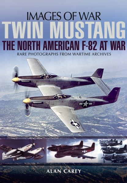 Twin Mustang: The North American F-82 at War, Alan C. Carey - Paperback - 9781783462216