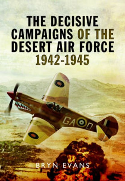 The Decisive Campaigns of the Desert Air Force, 1942-1945, Bryn Evans - Gebonden - 9781783462605