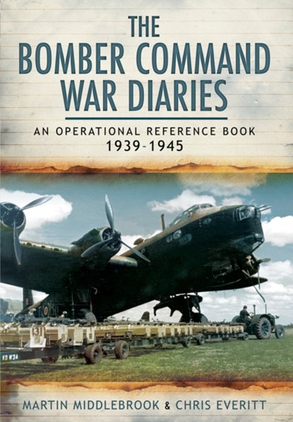 Bomber Command War Diaries: An Operational Reference Book 1939-1945, Martin Middlebrook ; Chris Everitt - Paperback - 9781783463602