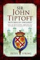 Sir John Tiptoft-'Butcher of England' | Peter Spring | 