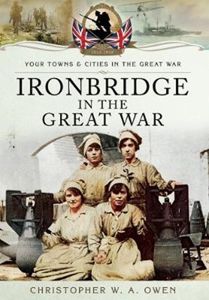 Ironbridge in the Great War, OWEN,  Christopher W. A. - Paperback - 9781783464005