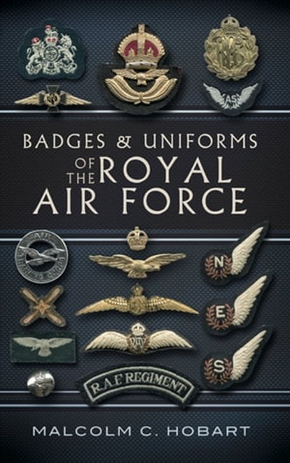 Badges and Uniforms of the Royal Air Force, Malcolm Hobart - Ebook - 9781783469031