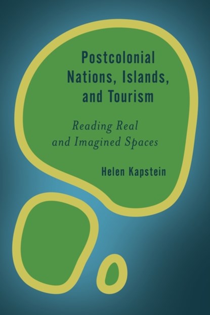 Postcolonial Nations, Islands, and Tourism, Helen Kapstein - Paperback - 9781783486465