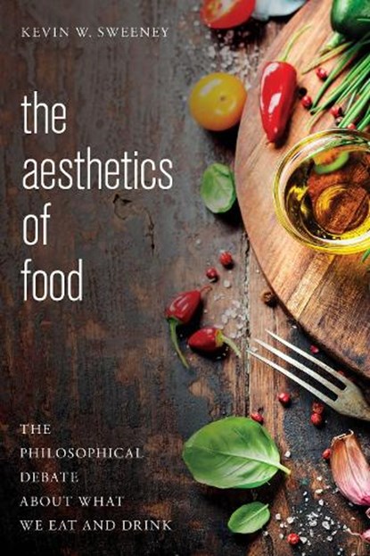 The Aesthetics of Food, Kevin W. Sweeney - Paperback - 9781783487431
