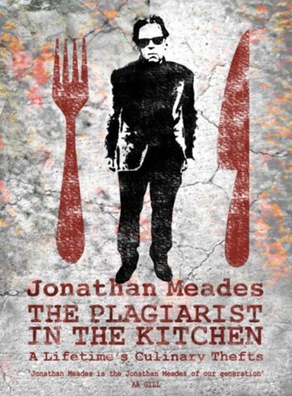 The Plagiarist in the Kitchen, Jonathan Meades - Gebonden - 9781783522408