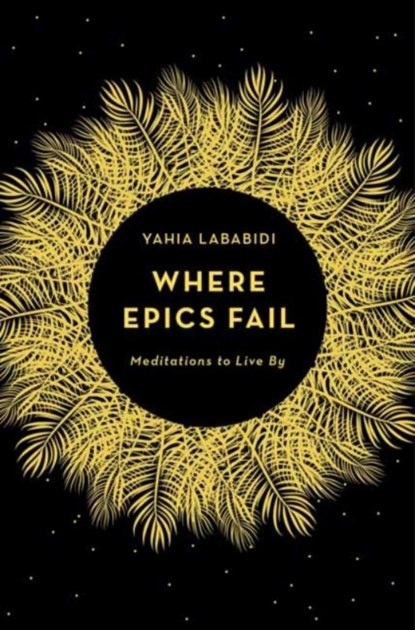 Where Epics Fail, Yahia Lababidi - Paperback - 9781783525829