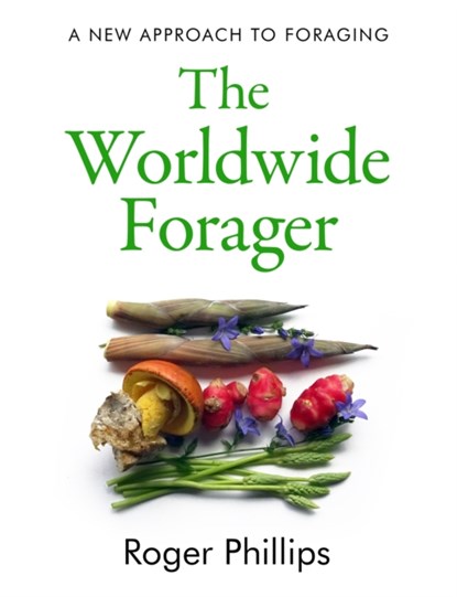 The Worldwide Forager, Roger Phillips - Gebonden - 9781783528820
