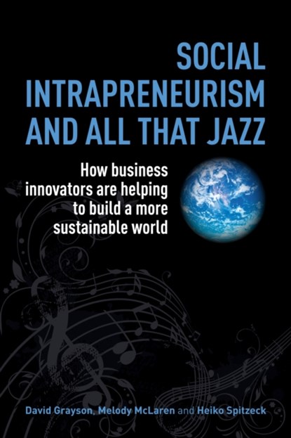 Social Intrapreneurism and All That Jazz, David Grayson ; Melody McLaren ; Heiko Spitzeck - Paperback - 9781783530519