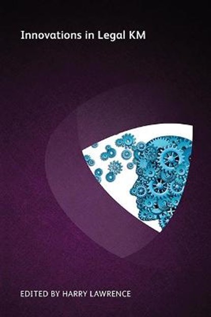 Innovations in Legal KM, Oz Benamram ; Helene Russell ; Jack Bostelman ; Chris Boyd ; Mark Gediman ; Harriet Creamer ; Andrea Miskolczi ; Cyndi Murphy ; Cynthia Brown ; James Loft - Paperback - 9781783583126