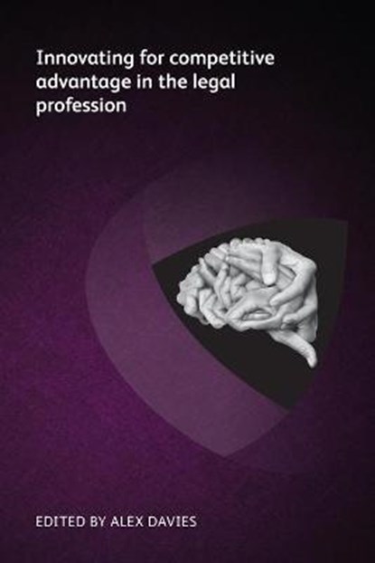 Innovating for competitive advantage in the legal profession, Markus Hartung ; Arne Gartner ; Deepa Tharmaraj ; Adam Billing - Paperback - 9781783583423