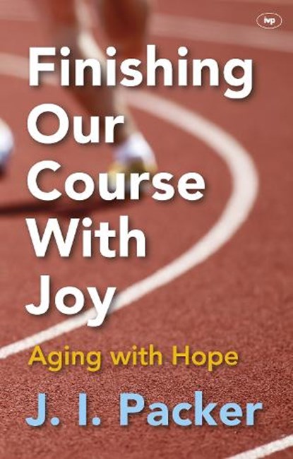 Finishing Our Course With Joy, PACKER,  J I (Author) - Paperback - 9781783590896