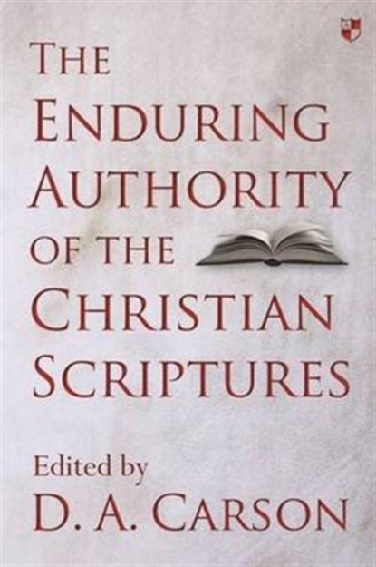 The Enduring Authority of the Christian Scriptures, D. A. Carson - Gebonden - 9781783594603