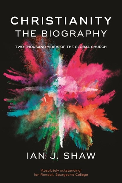 Christianity: The Biography, Ian J. (Author) Shaw - Paperback - 9781783594665
