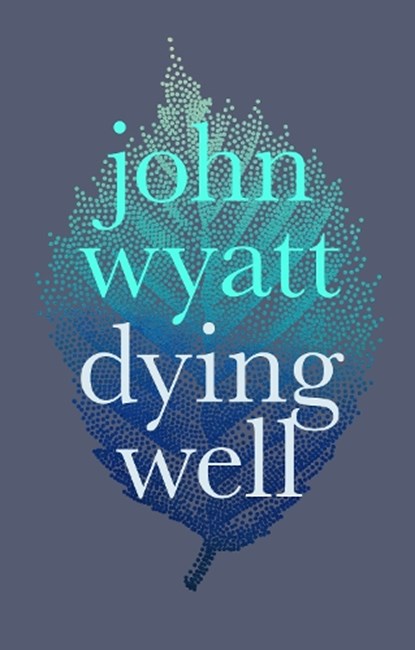 Dying Well, John Wyatt - Paperback - 9781783594856