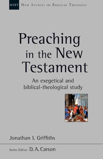 Preaching in the New Testament, Jonathan Griffiths - Paperback - 9781783594917