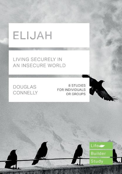 Elijah (Lifebuilder Study Guides): Living Securely in an Insecure World, Douglas (Author) Connelly - Paperback - 9781783598205