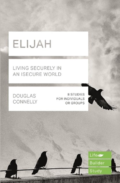 Elijah (Lifebuilder Study Guides): Living Securely in an Insecure World, Douglas (Author) Connelly - Paperback - 9781783598205