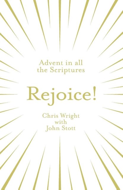 Rejoice!: Advent in All the Scriptures, Chris Wright ; John Stott - Paperback - 9781783599363