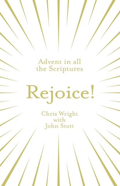 Rejoice!: Advent in All the Scriptures, Chris Wright ; John Stott - Paperback - 9781783599363