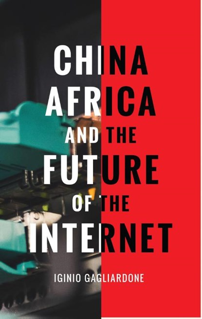 China, Africa, and the Future of the Internet, Dr Iginio (University of the Witwatersrand Gagliardone - Paperback - 9781783605224
