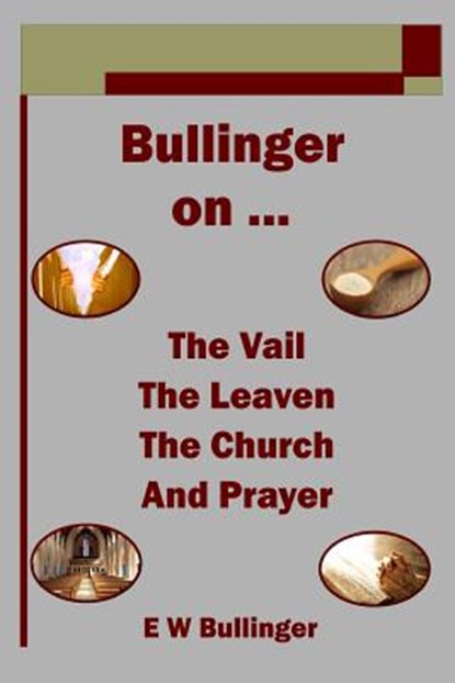 Bullinger on ... The Vail, The Leaven, The Church and Prayer, E. W. Bullinger - Paperback - 9781783644971