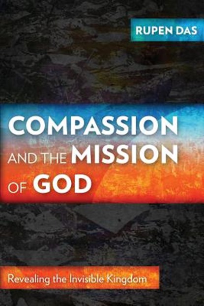 Compassion and the Mission of God, Rupen Das - Paperback - 9781783681143