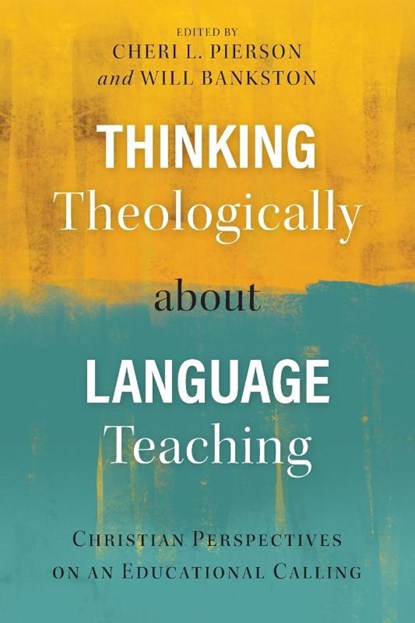 Thinking Theologically about Language Teaching, Cheri L. Pierson ; Will Bankston - Paperback - 9781783682881