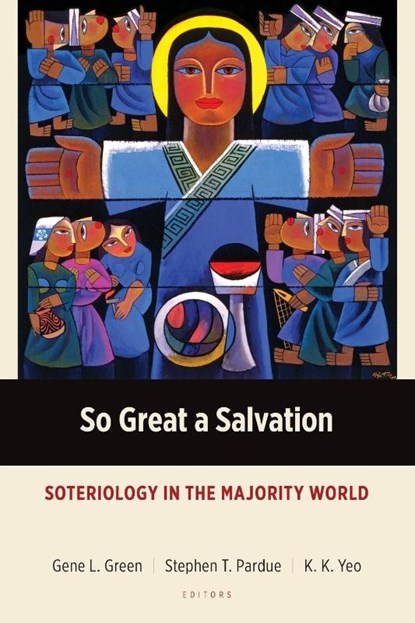 So Great a Salvation, Gene L. Green ; Stephen T. Pardue ; K. K. Yeo - Paperback - 9781783683789