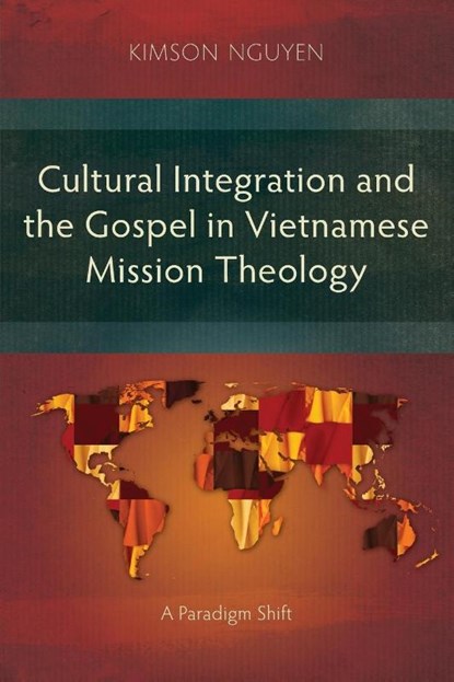 Cultural Integration and the Gospel in Vietnamese Mission Theology, KimSon Nguyen - Paperback - 9781783687381