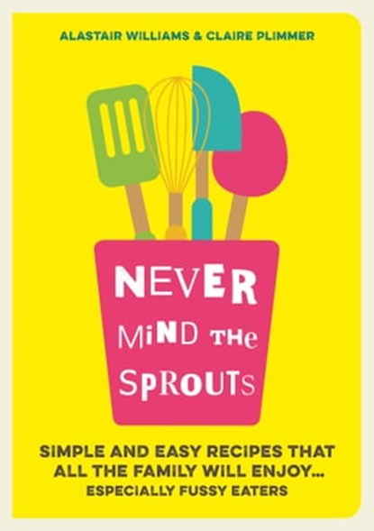 Never Mind the Sprouts, Alastair Williams ; Claire Plimmer - Ebook - 9781783725748