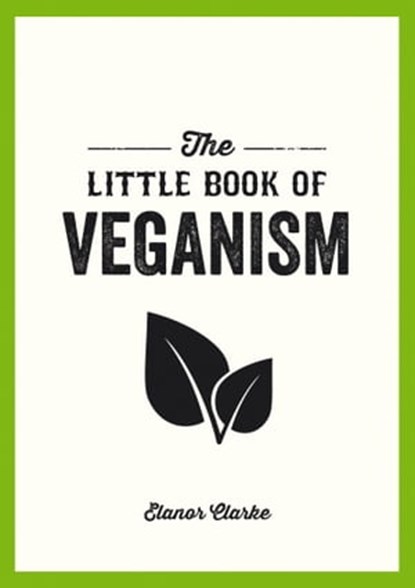 The Little Book of Veganism, Elanor Clarke - Ebook - 9781783726448