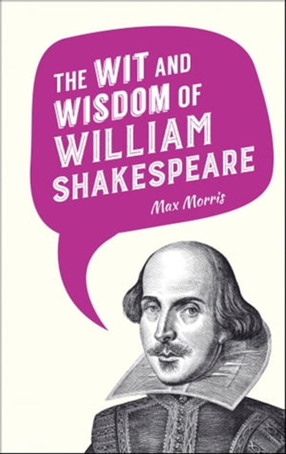 The Wit and Wisdom of William Shakespeare, Max Morris - Ebook - 9781783727841