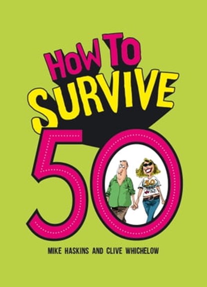 How to Survive 50, Clive Whichelow ; Mike Haskins - Ebook - 9781783729647
