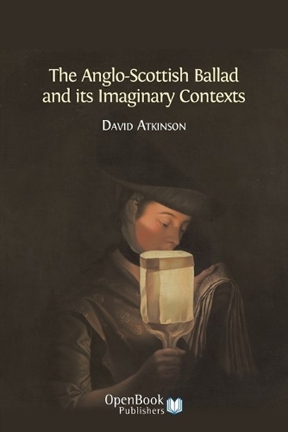The Anglo-Scottish Ballad and its Imaginary Contexts, ATKINSON,  David - Paperback - 9781783740277