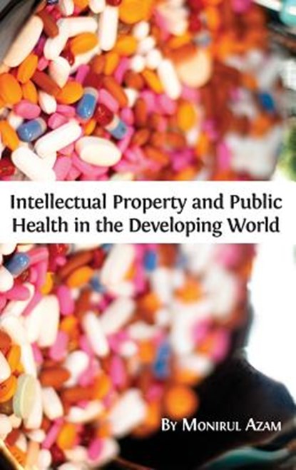 Intellectual Property and Public Health in the Developing World, Monirul Azam - Gebonden - 9781783742295