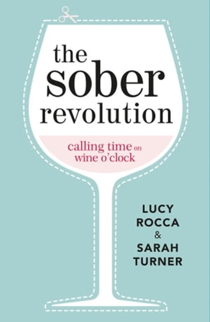 The Sober Revolution, Lucy Rocca ; Sarah Turner - Ebook - 9781783752072