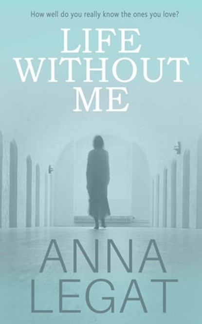 Life Without Me, Anna Legat - Ebook - 9781783758722