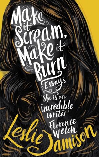 Make it scream, make it burn: essays, leslie jamison - Paperback - 9781783781553