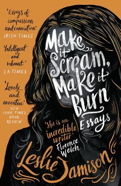 Make It Scream, Make It Burn, Leslie Jamison - Paperback - 9781783781560