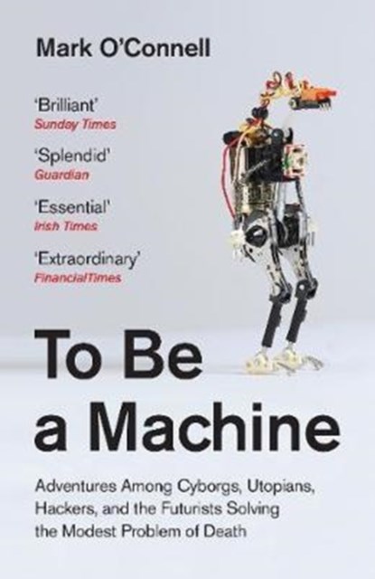 To Be a Machine, Mark O'Connell - Paperback - 9781783781980